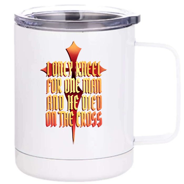 Only Kneel For The One Man Jesus Front & Back 12oz Stainless Steel Tumbler Cup