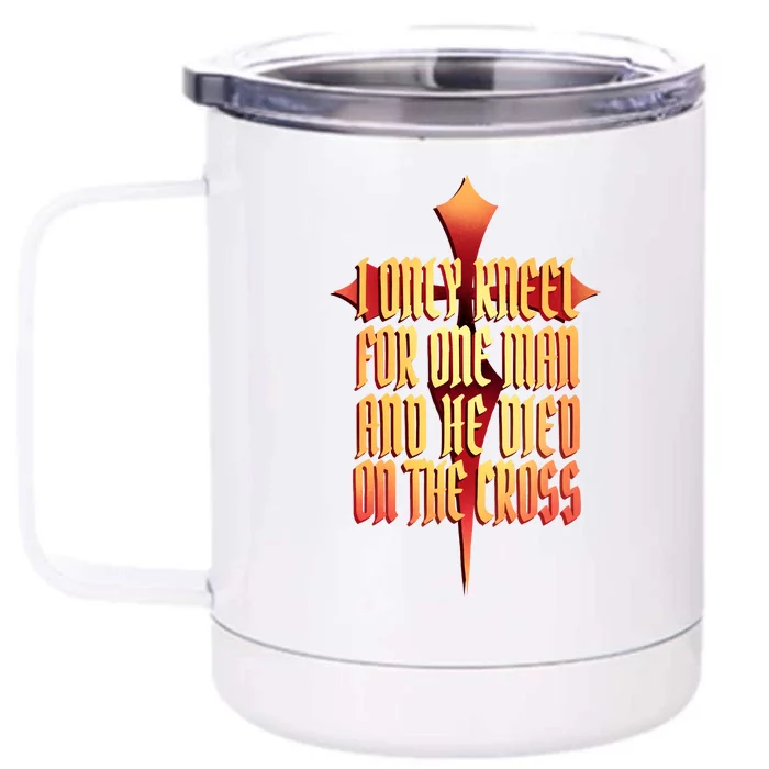 Only Kneel For The One Man Jesus Front & Back 12oz Stainless Steel Tumbler Cup