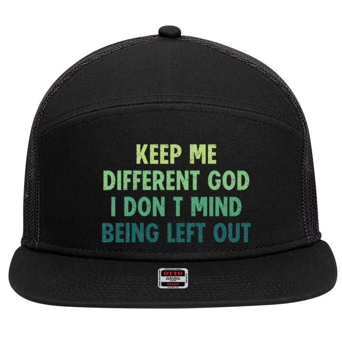 Outfits Keep Me Different God I DonT Mind Being Left Out 7 Panel Mesh Trucker Snapback Hat