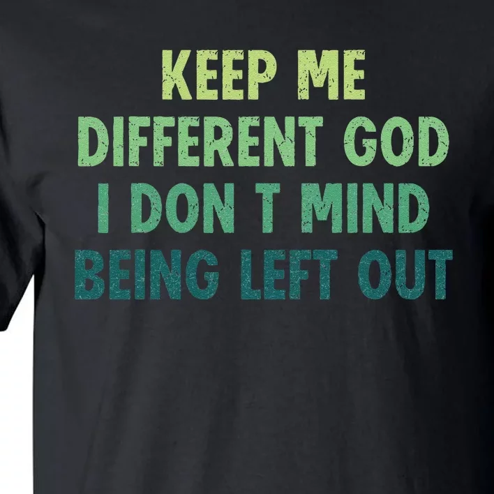 Outfits Keep Me Different God I DonT Mind Being Left Out Tall T-Shirt