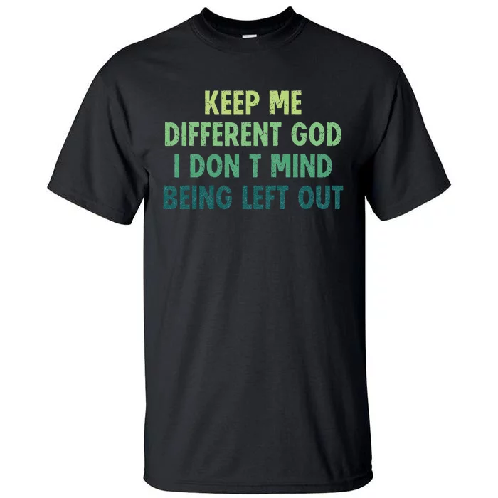 Outfits Keep Me Different God I DonT Mind Being Left Out Tall T-Shirt