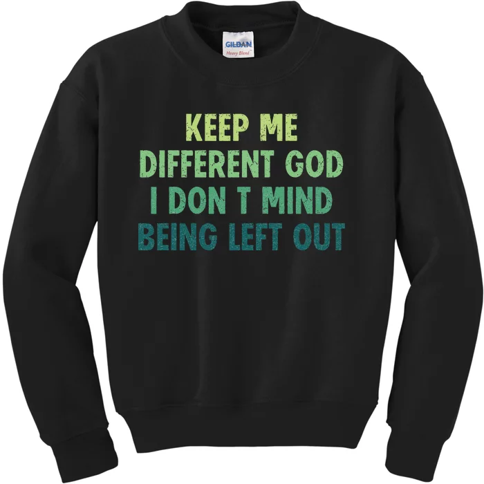 Outfits Keep Me Different God I DonT Mind Being Left Out Kids Sweatshirt