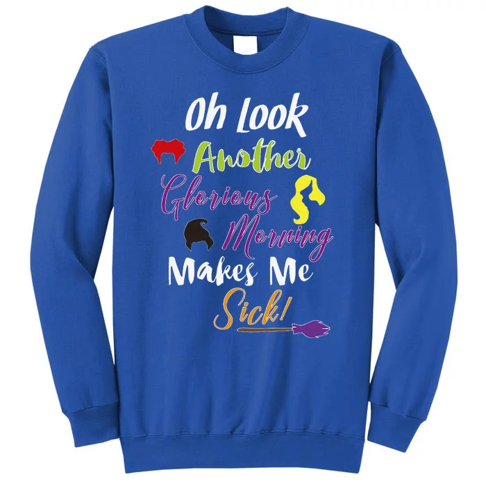 Oh Look Another Glorious Morning Halloween Funny Tall Sweatshirt