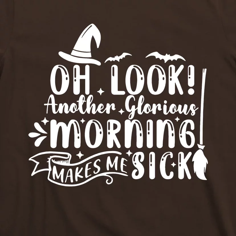 Oh Look Another Glorious Morning Makes Me Sick T-Shirt