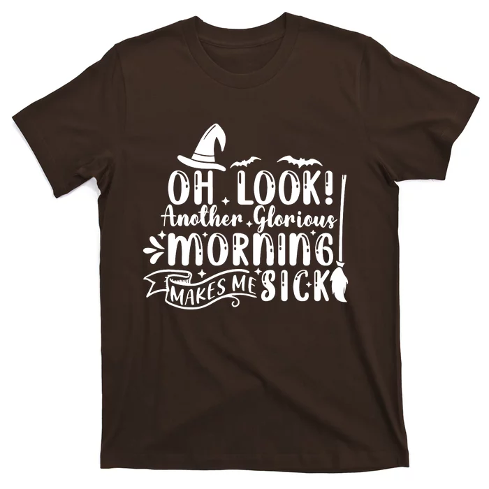 Oh Look Another Glorious Morning Makes Me Sick T-Shirt