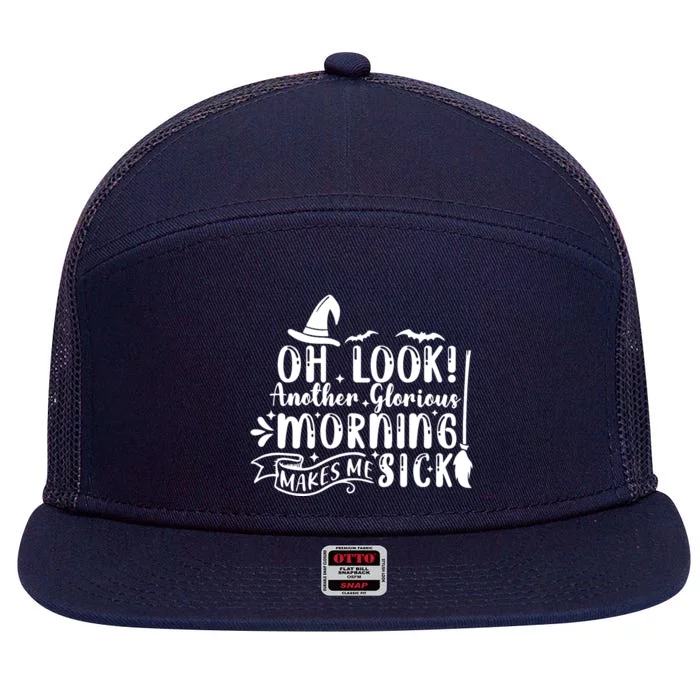 Oh Look Another Glorious Morning Makes Me Sick 7 Panel Mesh Trucker Snapback Hat