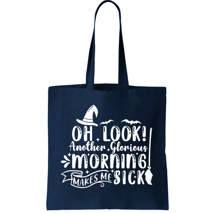 Oh Look Another Glorious Morning Makes Me Sick Tote Bag