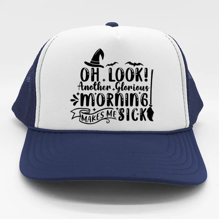 Oh Look Another Glorious Morning Makes Me Sick Trucker Hat