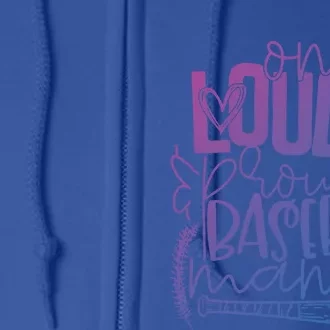 One Loud And Proud Baseball Mama Gift Full Zip Hoodie