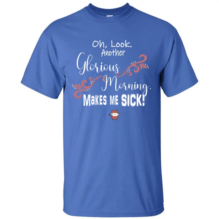 Oh Look Another Glorious Morning Makes Me Sick Halloween Great Gift Tall T-Shirt