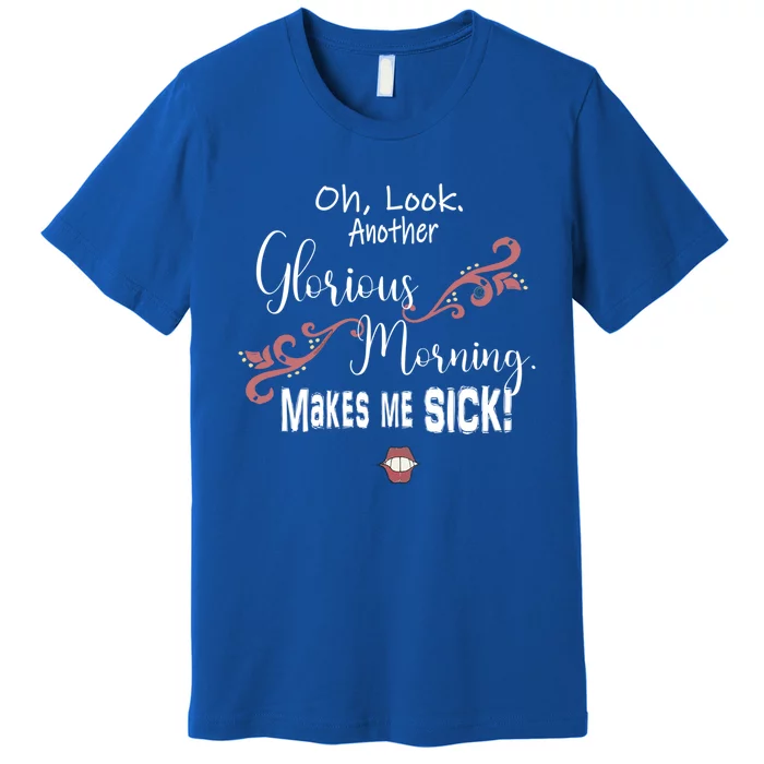 Oh Look Another Glorious Morning Makes Me Sick Halloween Great Gift Premium T-Shirt