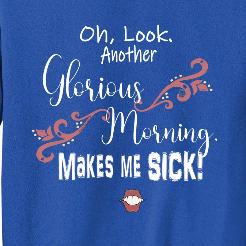 Oh Look Another Glorious Morning Makes Me Sick Halloween Great Gift Tall Sweatshirt