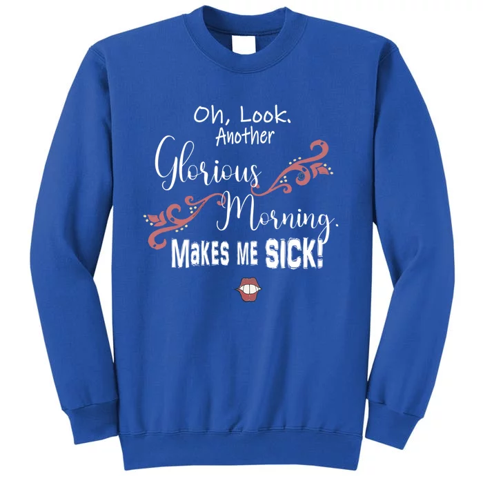 Oh Look Another Glorious Morning Makes Me Sick Halloween Great Gift Tall Sweatshirt