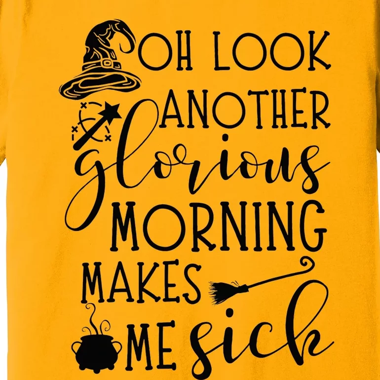 Oh Look Another Glorious Morning Make Me Sick Halloween Premium T-Shirt