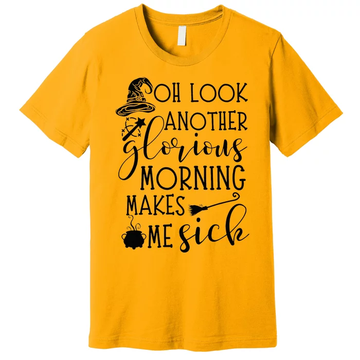 Oh Look Another Glorious Morning Make Me Sick Halloween Premium T-Shirt