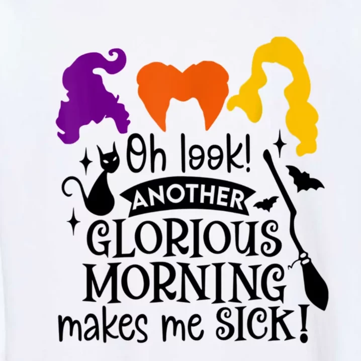 Oh Look Another Glorious Morning Makes Me Sick Halloween Gifts. Garment-Dyed Sweatshirt