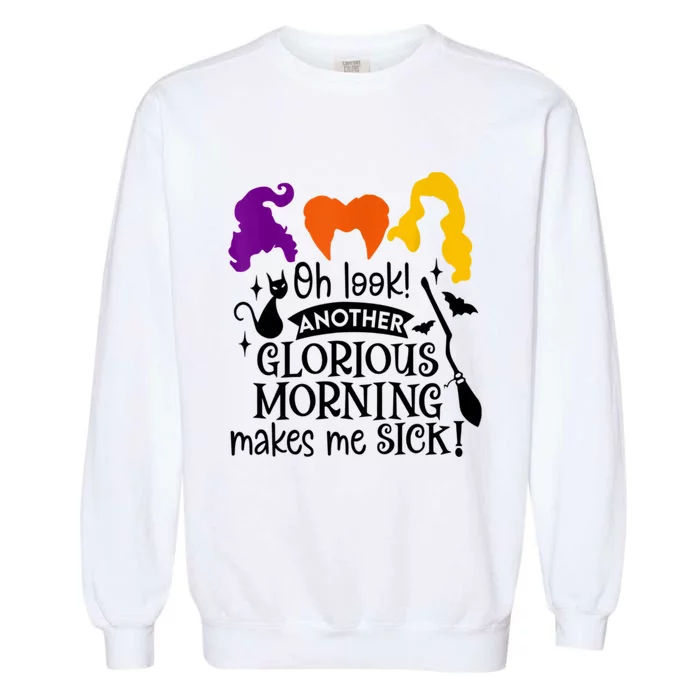 Oh Look Another Glorious Morning Makes Me Sick Halloween Gifts. Garment-Dyed Sweatshirt