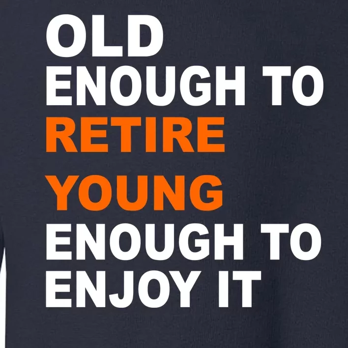 Old Enough To Retire Young Toddler Sweatshirt