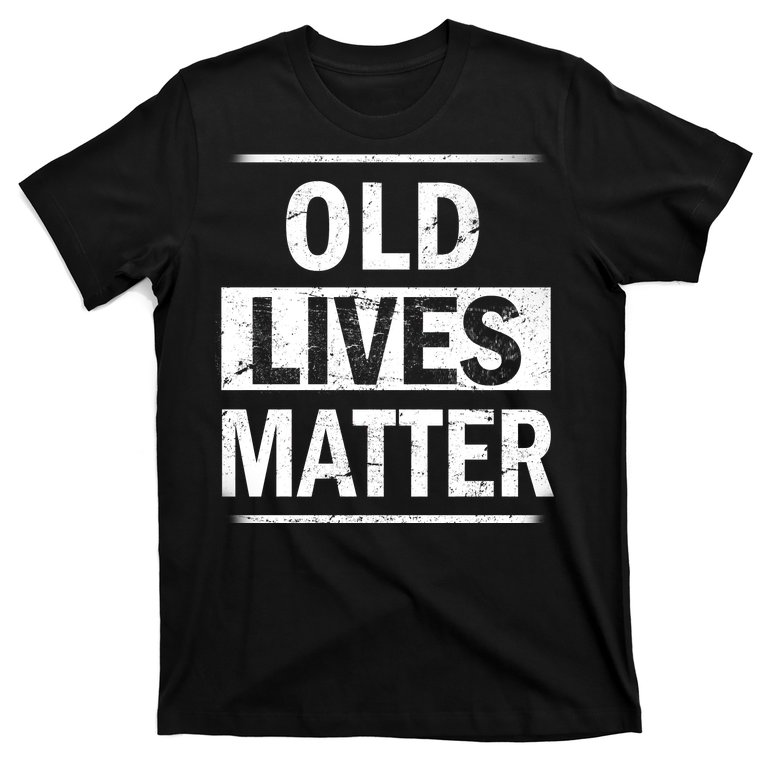 Old Lives Matter T-Shirt