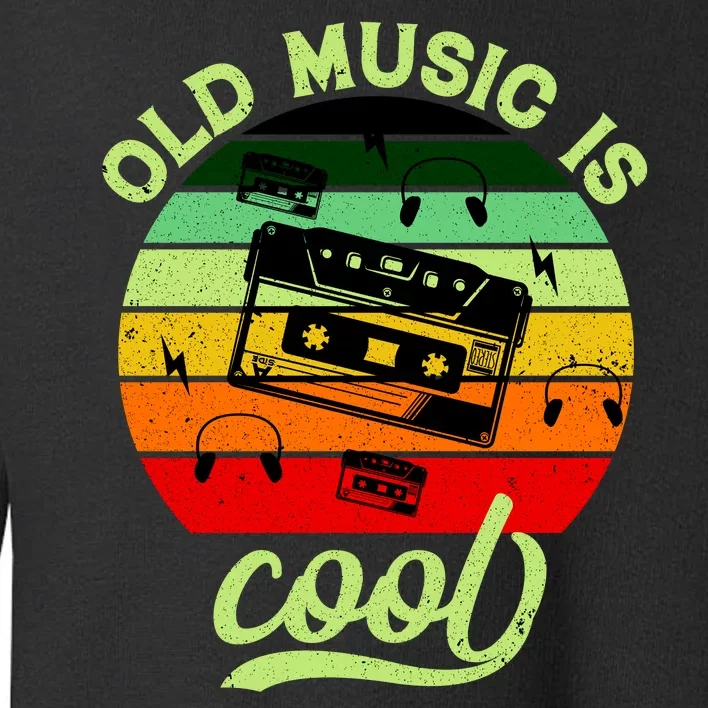 Old Music Is Cool Toddler Sweatshirt