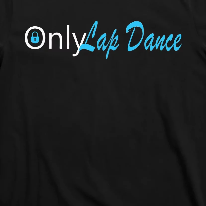 Only Lap Dance Naughty Slogan Gift T-Shirt