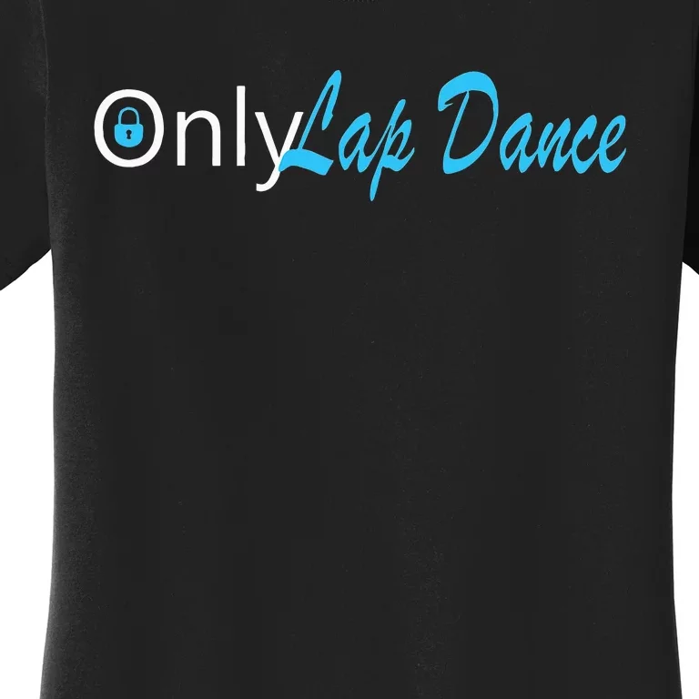 Only Lap Dance Naughty Slogan Gift Women's T-Shirt