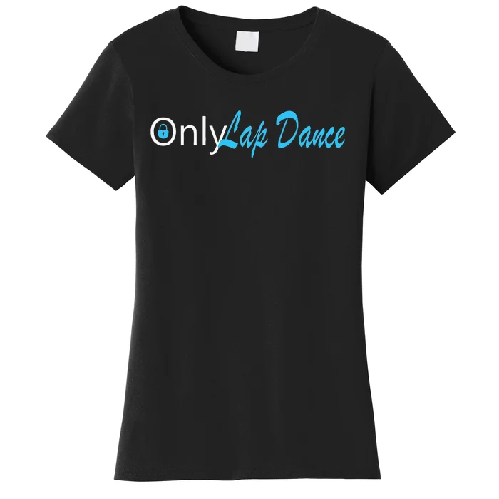 Only Lap Dance Naughty Slogan Gift Women's T-Shirt