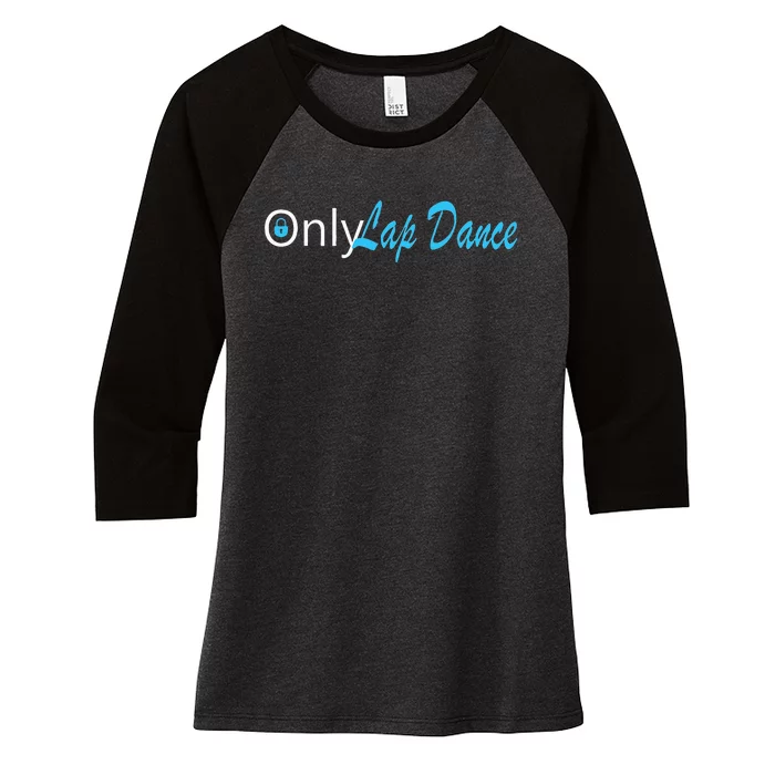 Only Lap Dance Naughty Slogan Gift Women's Tri-Blend 3/4-Sleeve Raglan Shirt