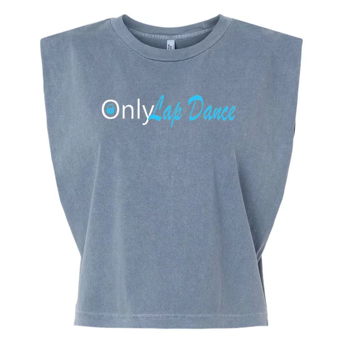 Only Lap Dance Naughty Slogan Gift Garment-Dyed Women's Muscle Tee