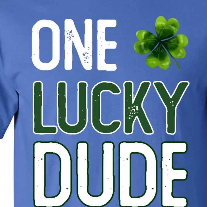 One Lucky Dude Gift St Patricks Day Shamrock Gift Dude Meaningful Gift Tall T-Shirt