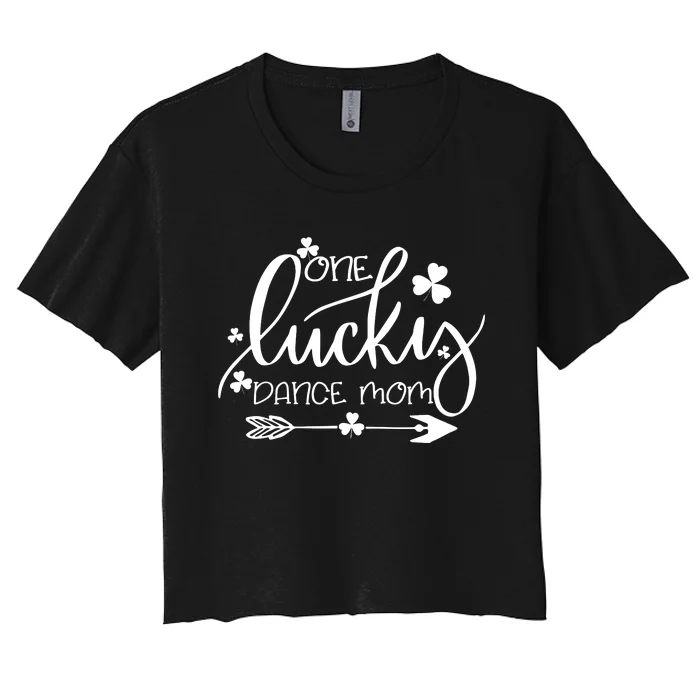 One Lucky Dance Mom St Patricks Day Women Mama Irish Gift Women's Crop Top Tee