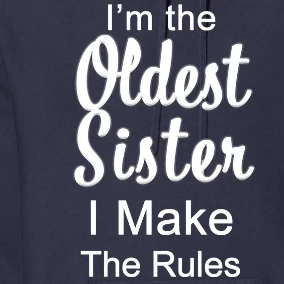 Oldest Sister I Make The Rules Funny Premium Hoodie