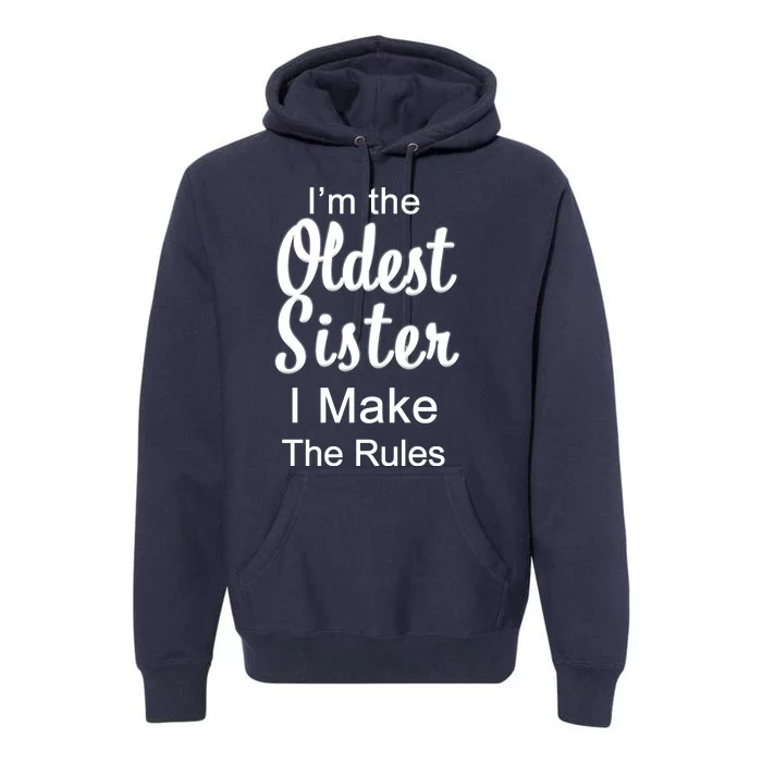 Oldest Sister I Make The Rules Funny Premium Hoodie