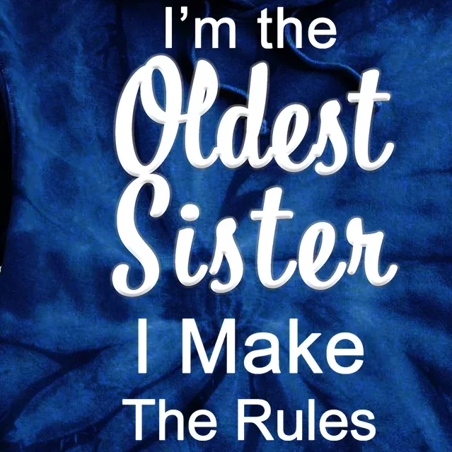 Oldest Sister I Make The Rules Funny Tie Dye Hoodie