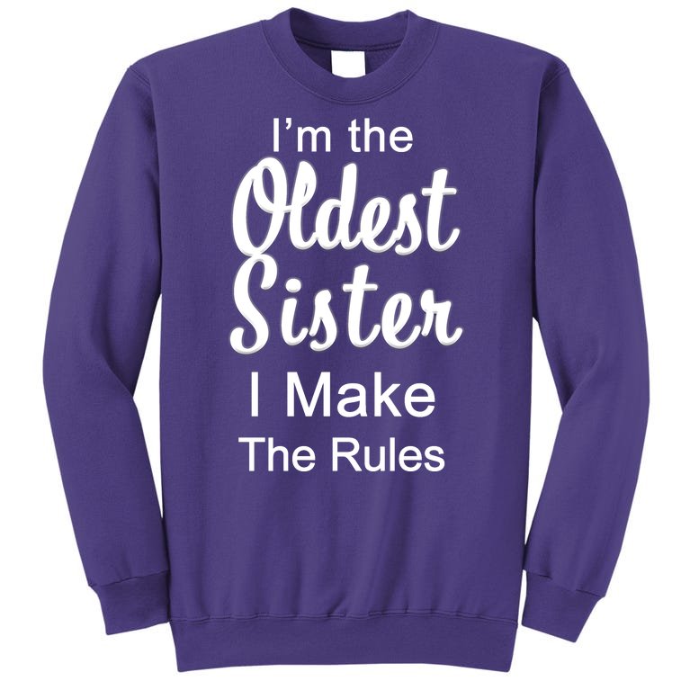 Oldest Sister I Make The Rules Funny Sweatshirt | TeeShirtPalace