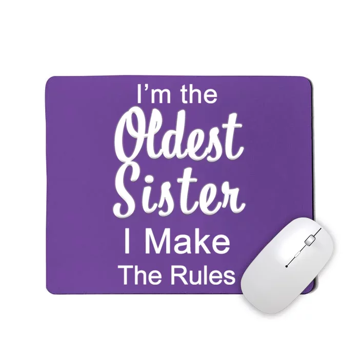 Oldest Sister I Make The Rules Funny Mousepad