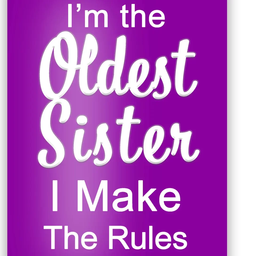 Oldest Sister I Make The Rules Funny Poster