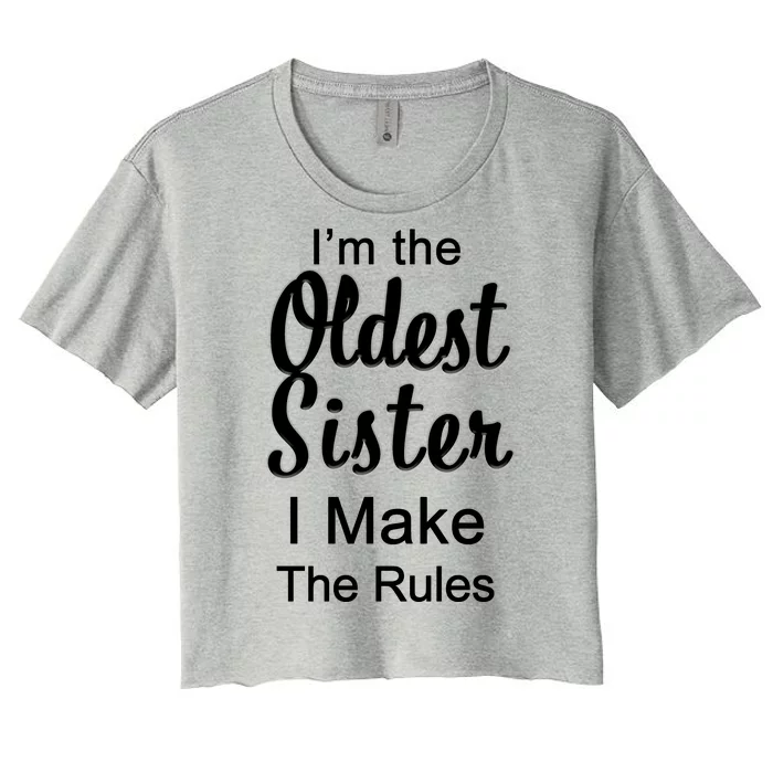 Oldest Sister I Make The Rules Funny Women's Crop Top Tee