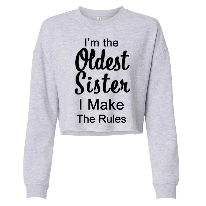 Oldest Sister I Make The Rules Funny Cropped Pullover Crew