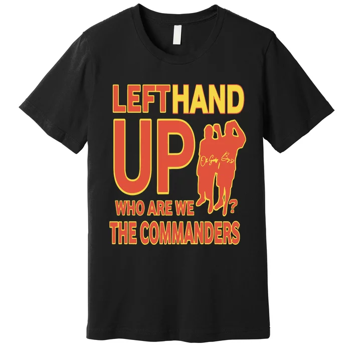 Official Left Hand Up Who Are We The Commanders Premium T-Shirt