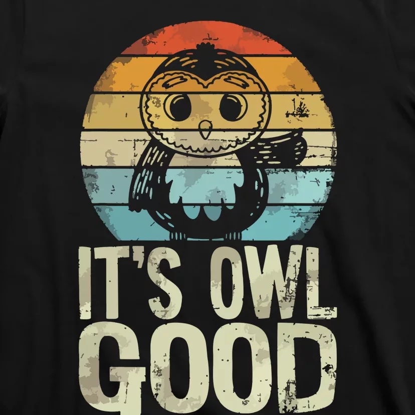 Owl Lover Its Owl Good Funny Owl Pun T-Shirt