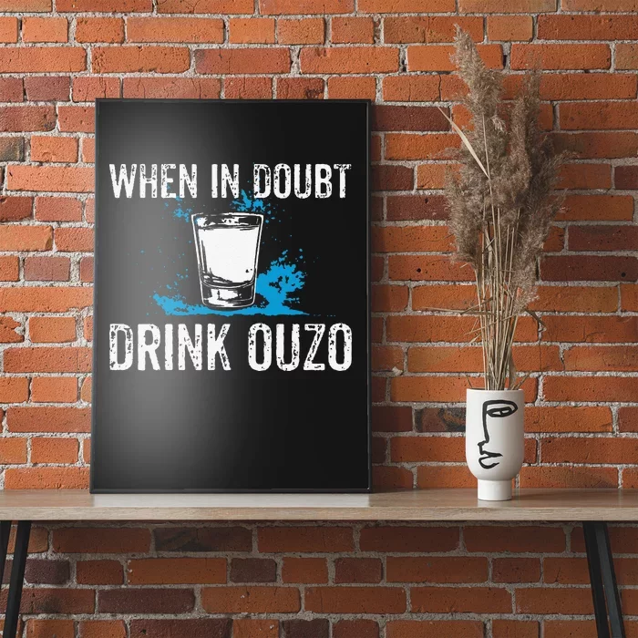 Ouzo Lover I When In Doubt Drink Ouzo Poster