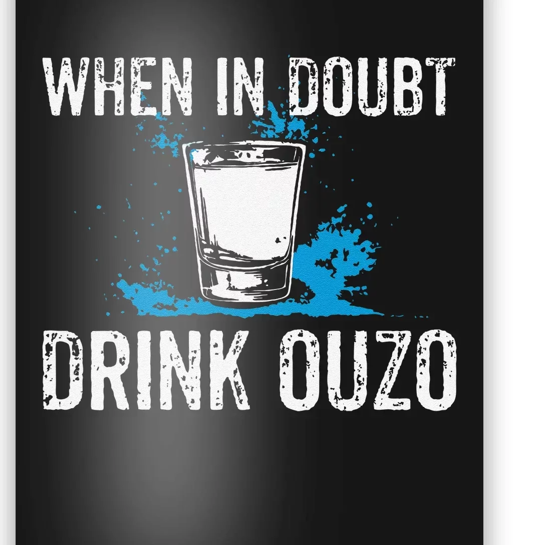 Ouzo Lover I When In Doubt Drink Ouzo Poster