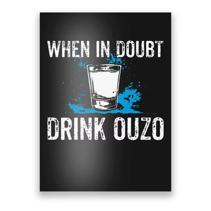 Ouzo Lover I When In Doubt Drink Ouzo Poster