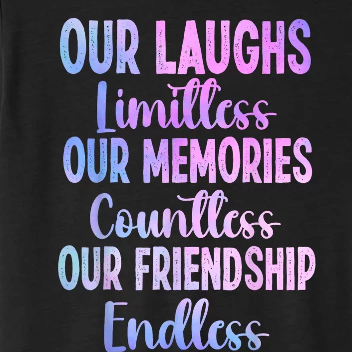 Our Laughs Limitless Memories Countless Friendship Endless ChromaSoft Performance T-Shirt