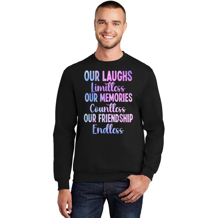 Our Laughs Limitless Memories Countless Friendship Endless Tall Sweatshirt