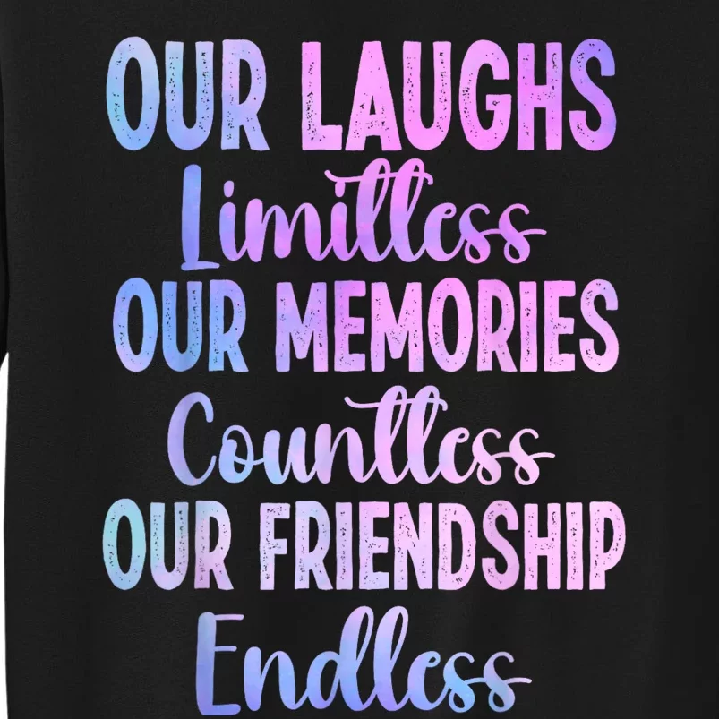 Our Laughs Limitless Memories Countless Friendship Endless Tall Sweatshirt