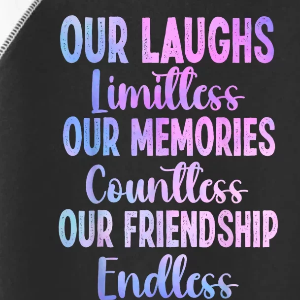 Our Laughs Limitless Memories Countless Friendship Endless Toddler Fine Jersey T-Shirt