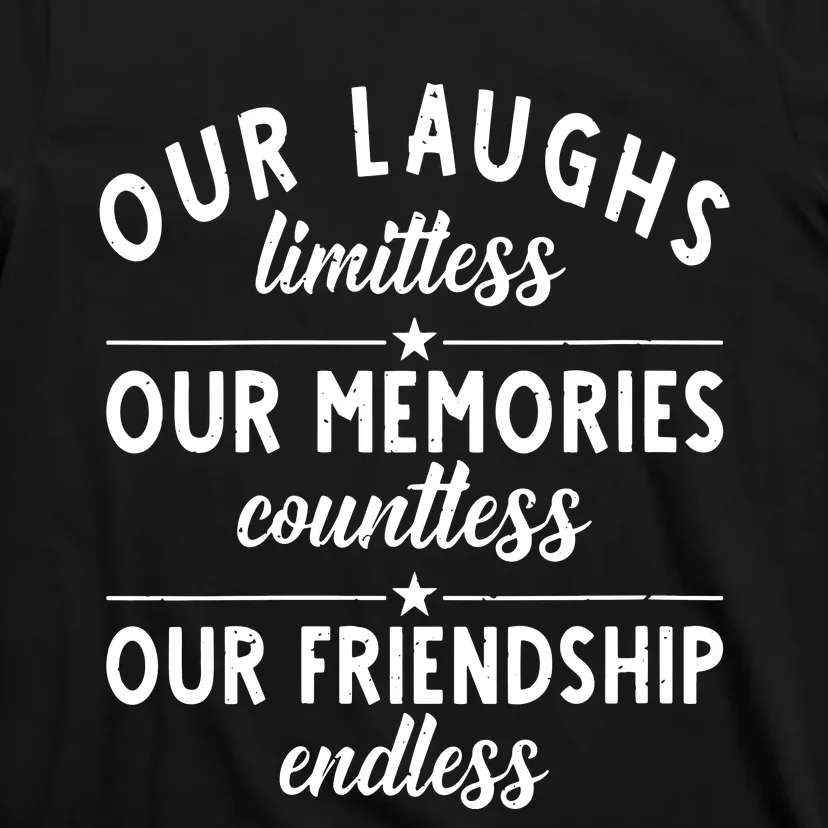 Our Laughs Limitless Memories Countless Friendship Endless Vneck T-Shirt