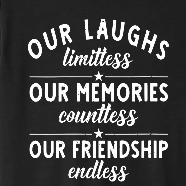 Our Laughs Limitless Memories Countless Friendship Endless Vneck ChromaSoft Performance T-Shirt